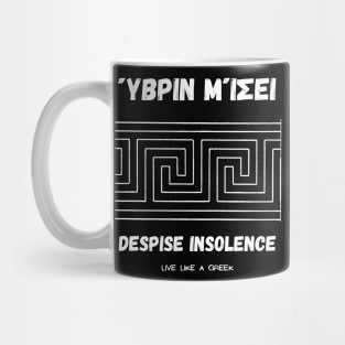 Despise insolence and live like a Greek ,apparel hoodie sticker coffee mug t-shirt gift for everyone Mug